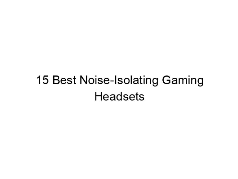 15 best noise isolating gaming headsets 11161