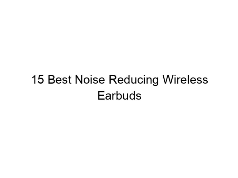 15 best noise reducing wireless earbuds 10643