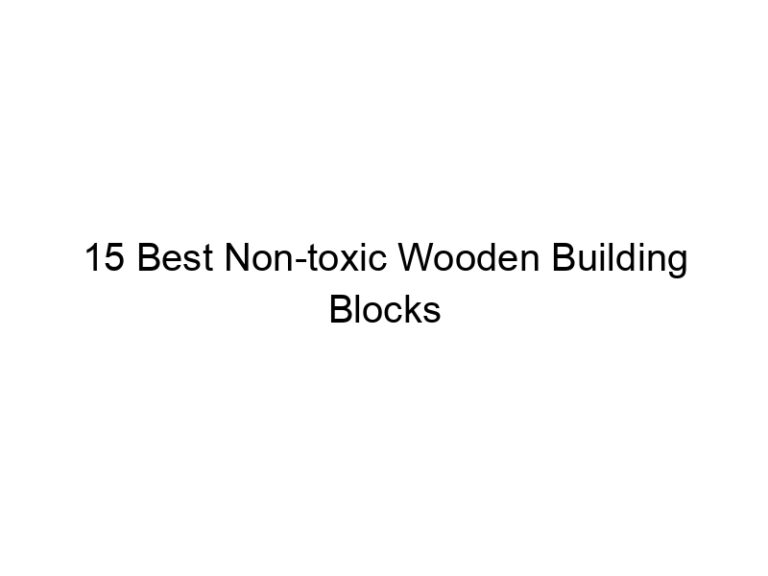 15 best non toxic wooden building blocks 5362