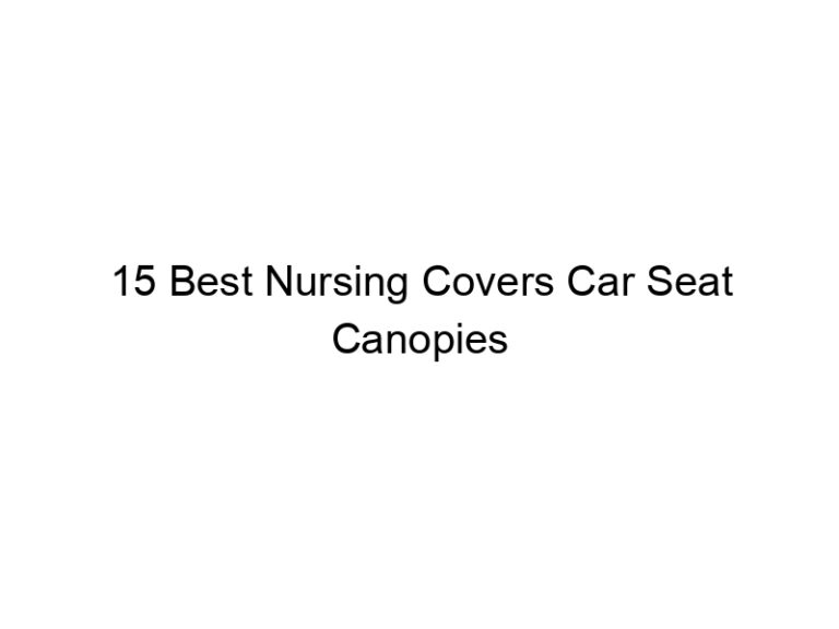 15 best nursing covers car seat canopies 8966