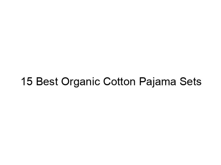 15 best organic cotton pajama sets 6558