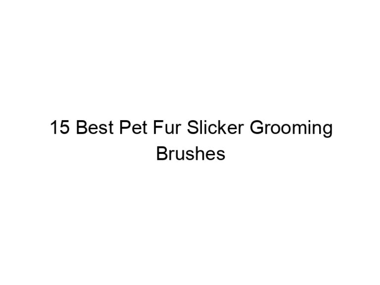 15 best pet fur slicker grooming brushes 7558