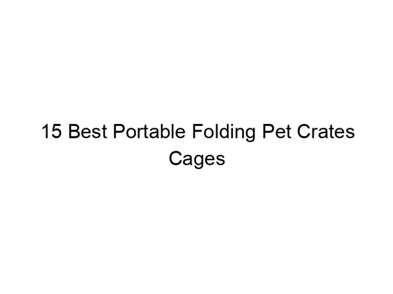 15 best portable folding pet crates cages 7546