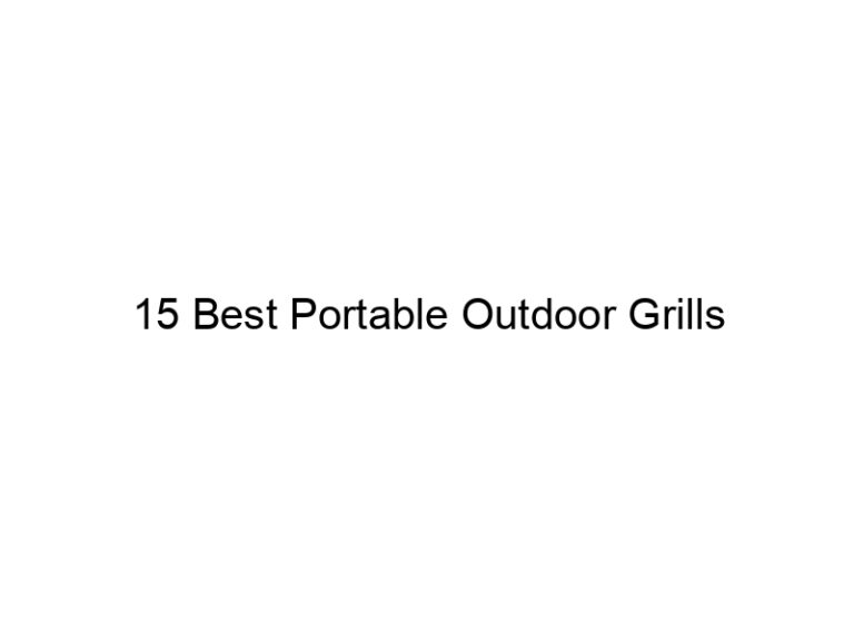 15 best portable outdoor grills 11608