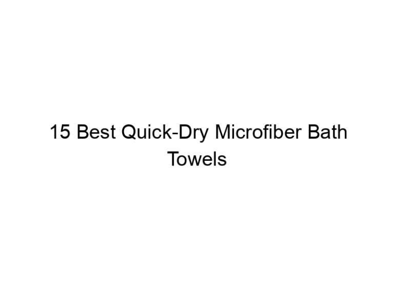 15 best quick dry microfiber bath towels 10796