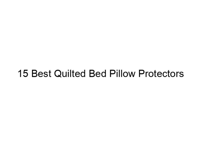 15 best quilted bed pillow protectors 5692