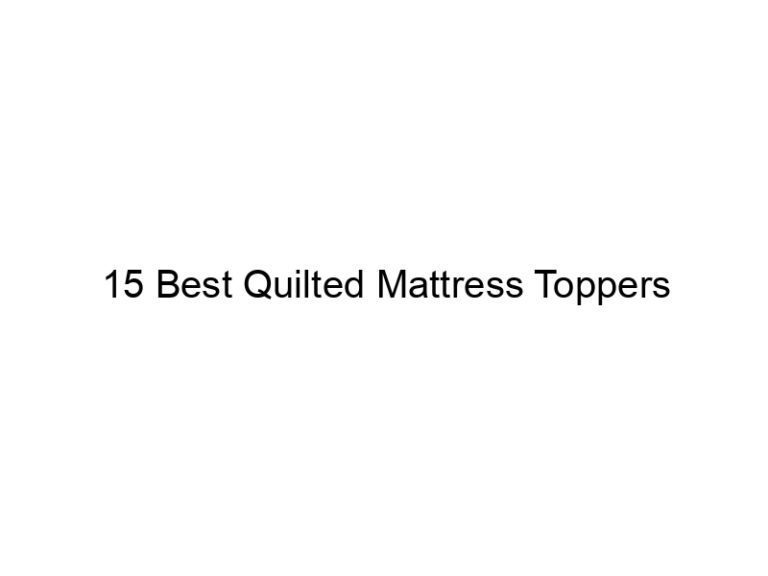15 best quilted mattress toppers 5707