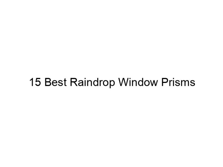 15 best raindrop window prisms 9026