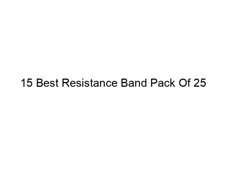 15 best resistance band pack of 25 5147