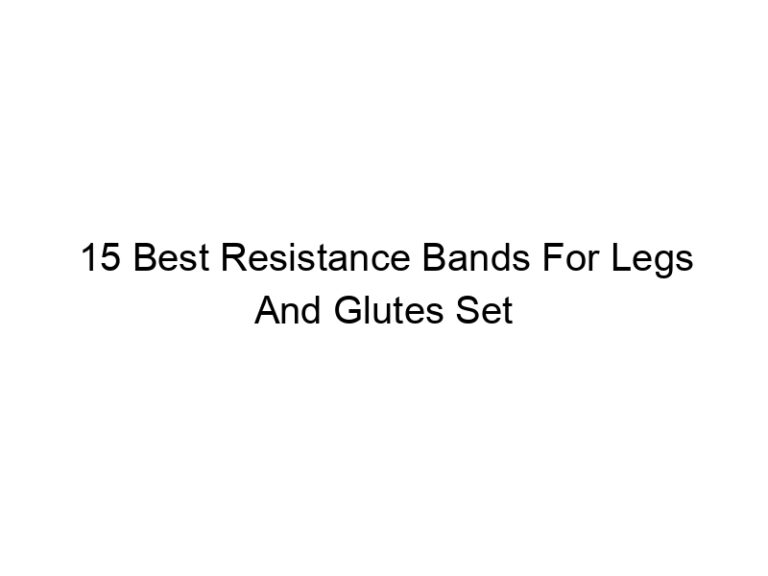15 best resistance bands for legs and glutes set 6089