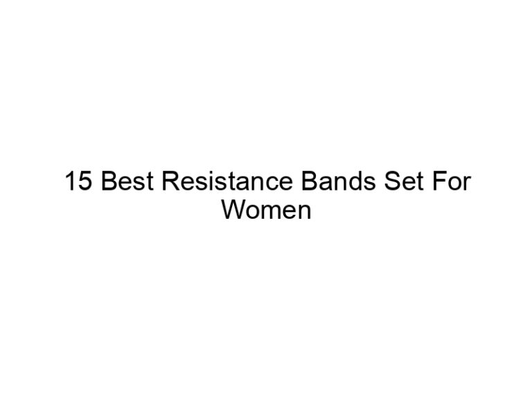 15 best resistance bands set for women 5919