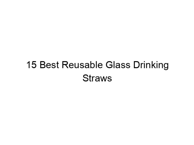 15 best reusable glass drinking straws 7986
