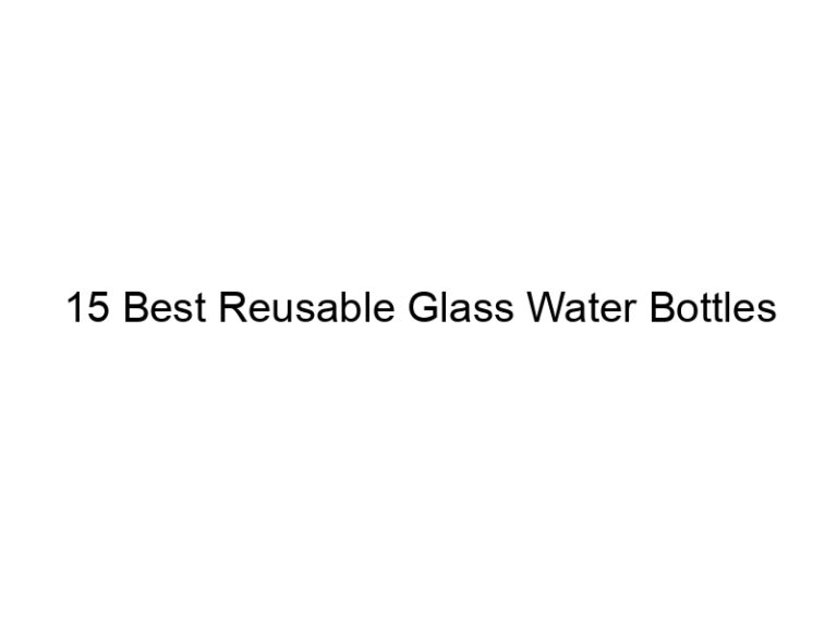 15 best reusable glass water bottles 5342