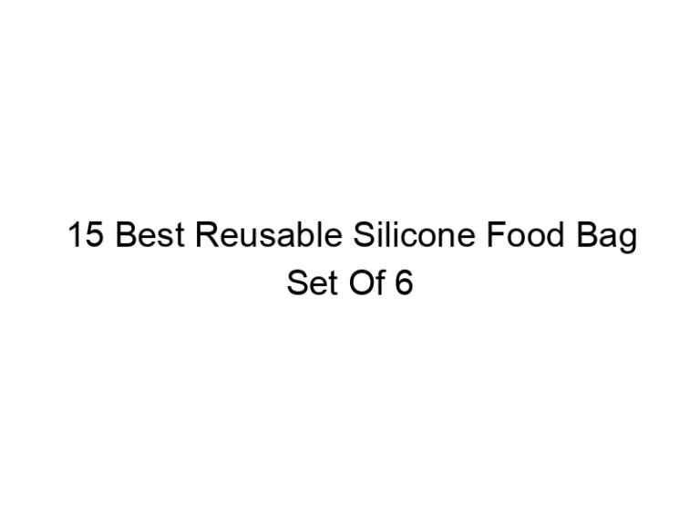 15 best reusable silicone food bag set of 6 4996