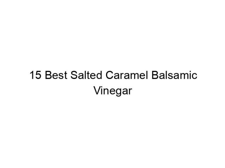 15 best salted caramel balsamic vinegar 6916