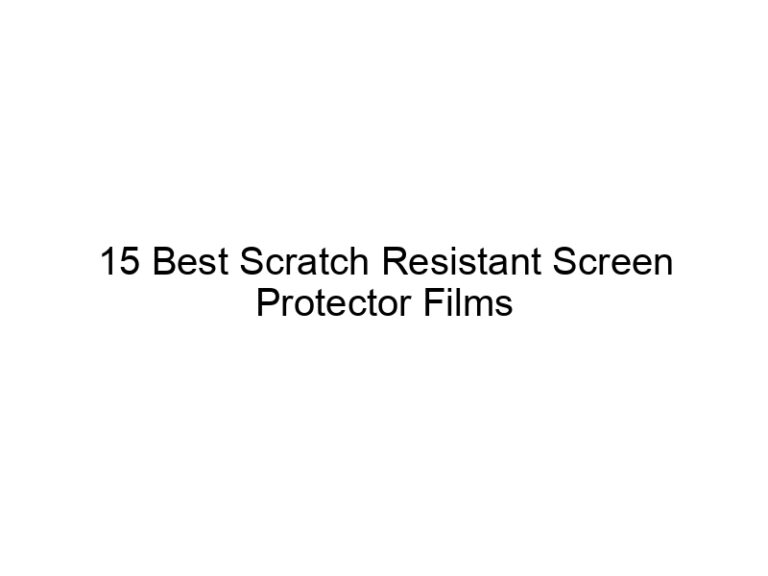 15 best scratch resistant screen protector films 11004