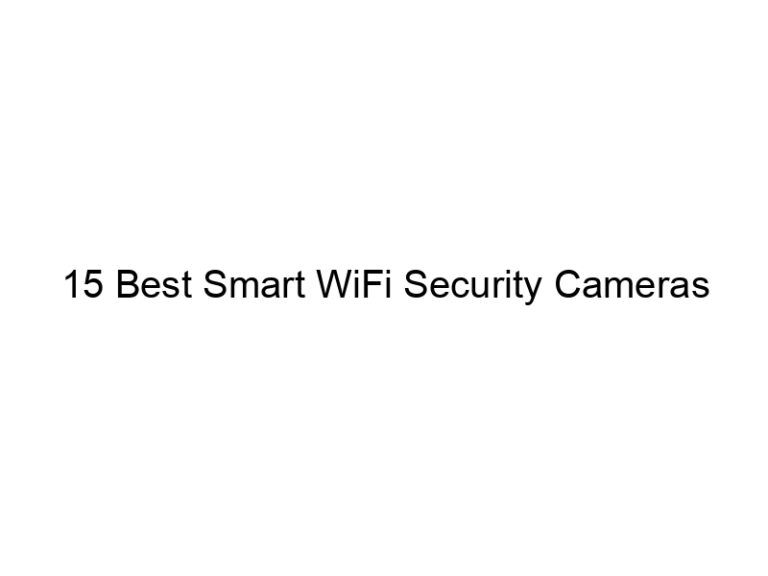 15 best smart wifi security cameras 7603