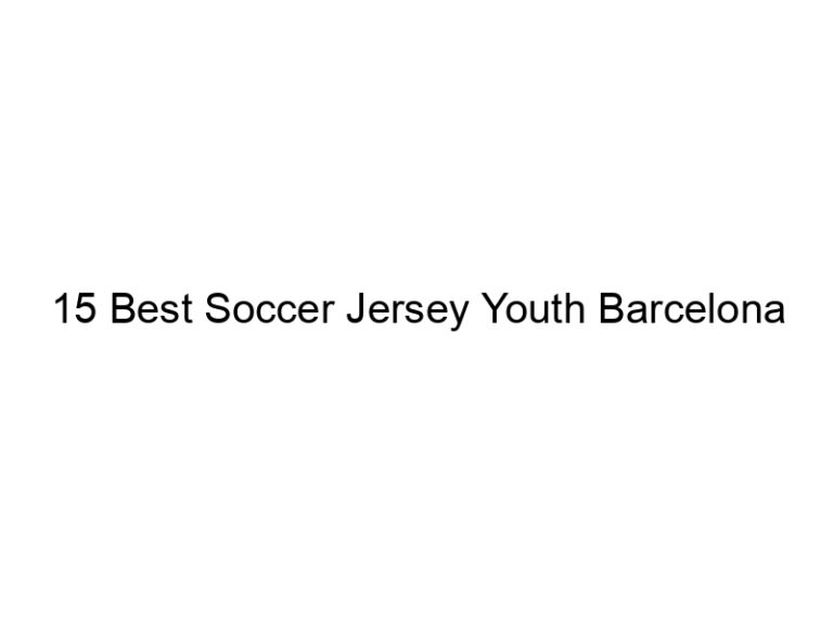 15 best soccer jersey youth barcelona 6134