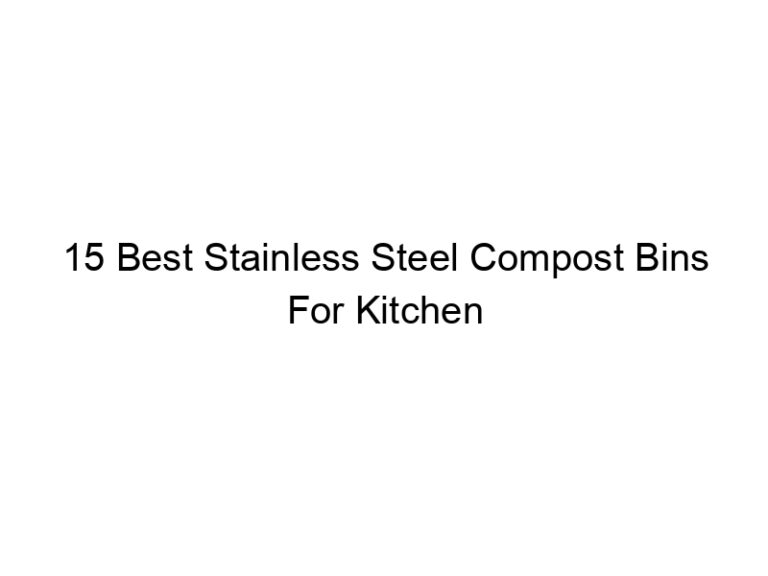 15 best stainless steel compost bins for kitchen 5330