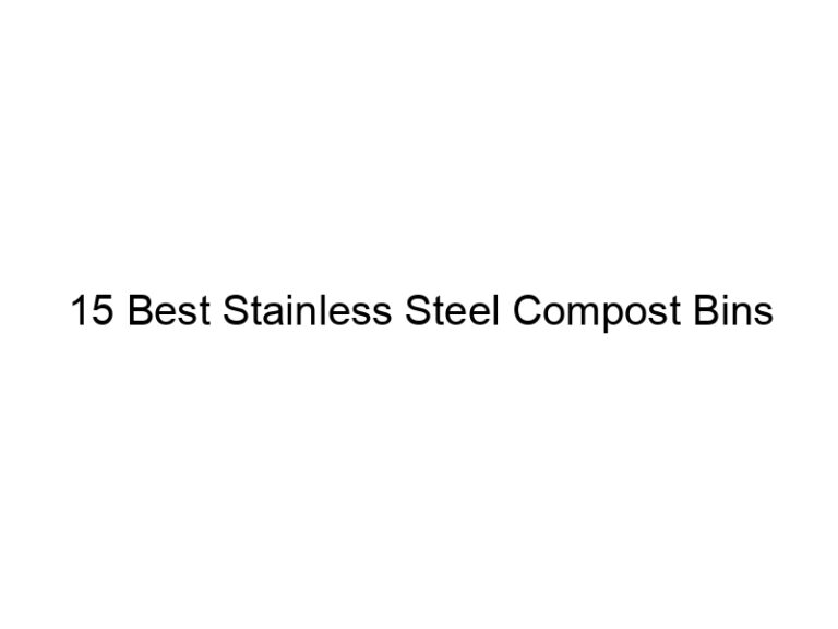15 best stainless steel compost bins 5255