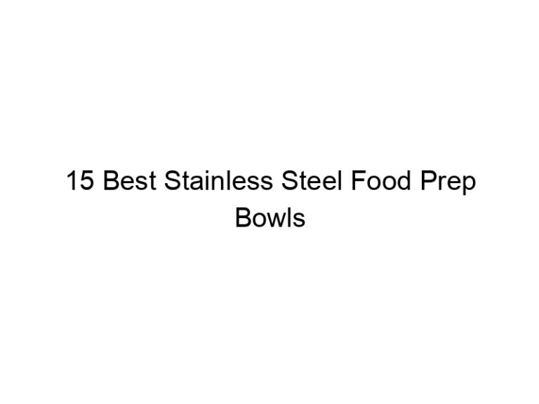 15 best stainless steel food prep bowls 6643