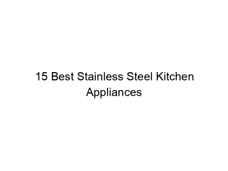 15 best stainless steel kitchen appliances 5565
