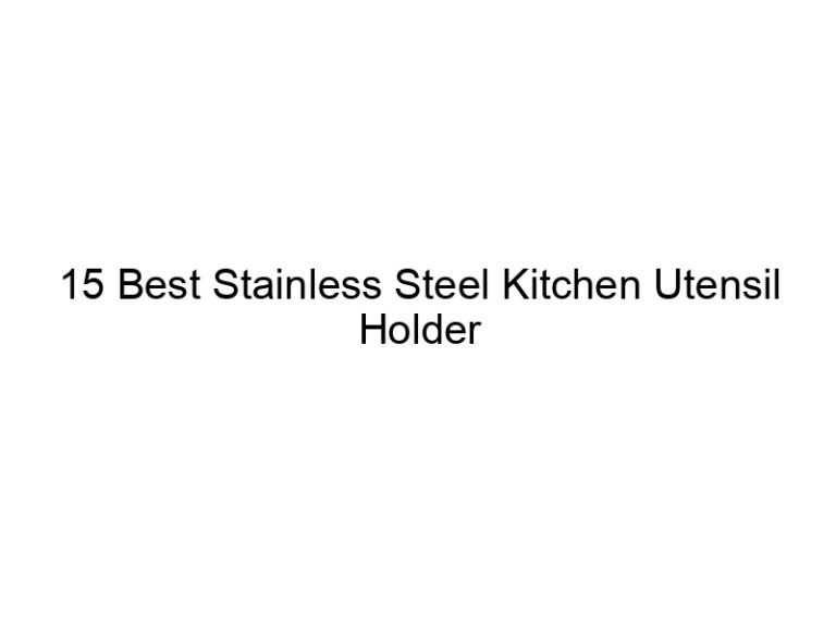 15 best stainless steel kitchen utensil holder sets 6704