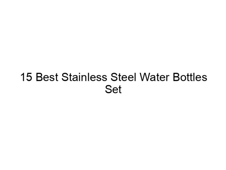 15 best stainless steel water bottles set 7962