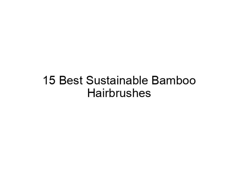 15 best sustainable bamboo hairbrushes 11598