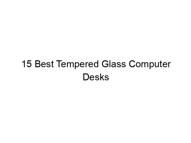 15 best tempered glass computer desks 6753