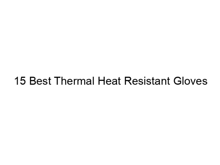 15 best thermal heat resistant gloves 8365