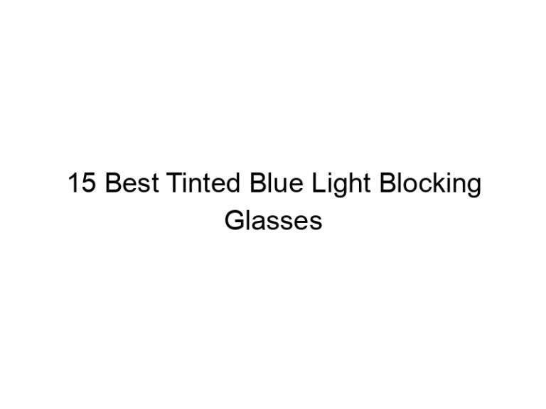 15 best tinted blue light blocking glasses 6881