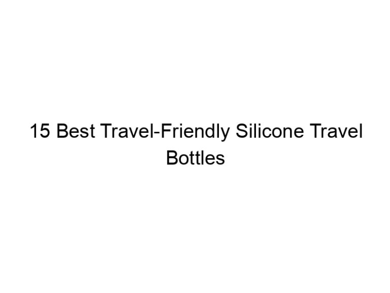 15 best travel friendly silicone travel bottles set 7931