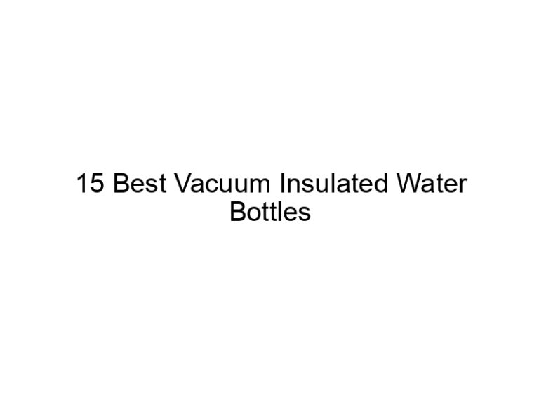 15 best vacuum insulated water bottles 7439