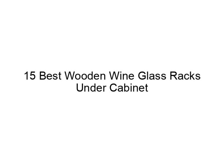 15 best wooden wine glass racks under cabinet 6727