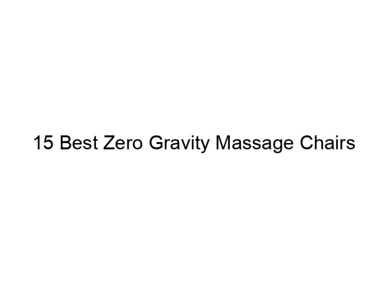 15 best zero gravity massage chairs 8000