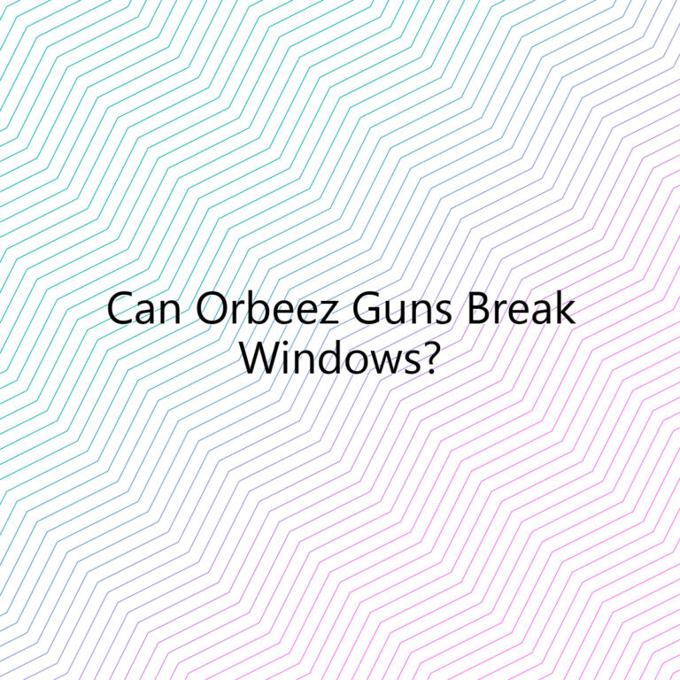 can orbeez guns break windows 2738