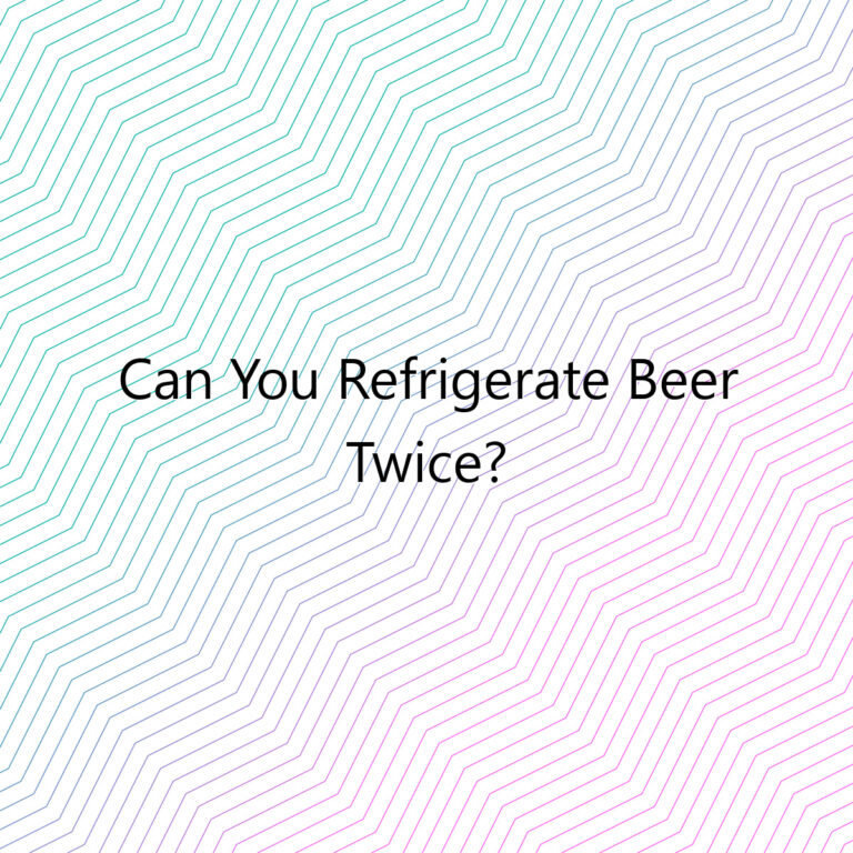 can you refrigerate beer twice 1980