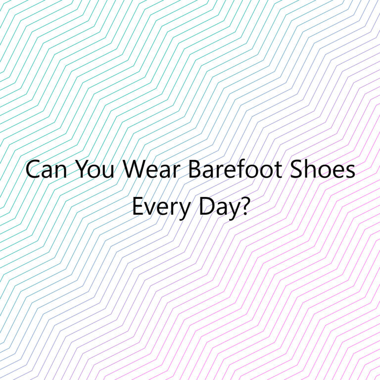 can you wear barefoot shoes every day 2696