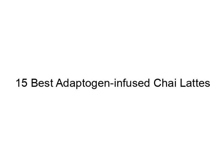 15 best adaptogen infused chai lattes 30086