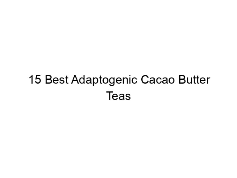 15 best adaptogenic cacao butter teas 30185