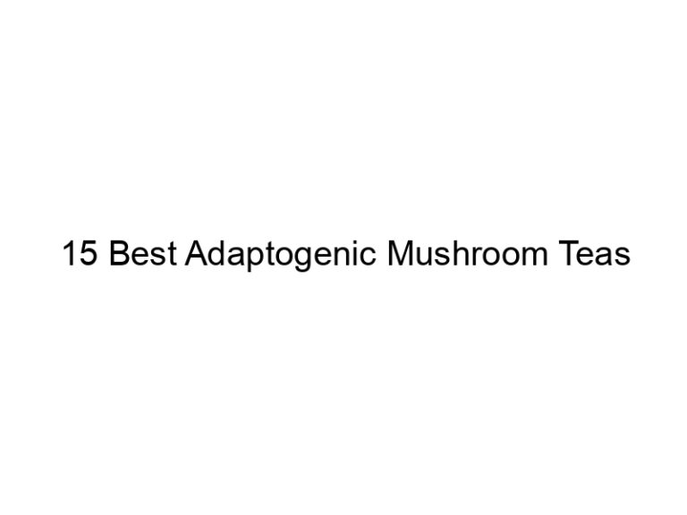 15 best adaptogenic mushroom teas 30009