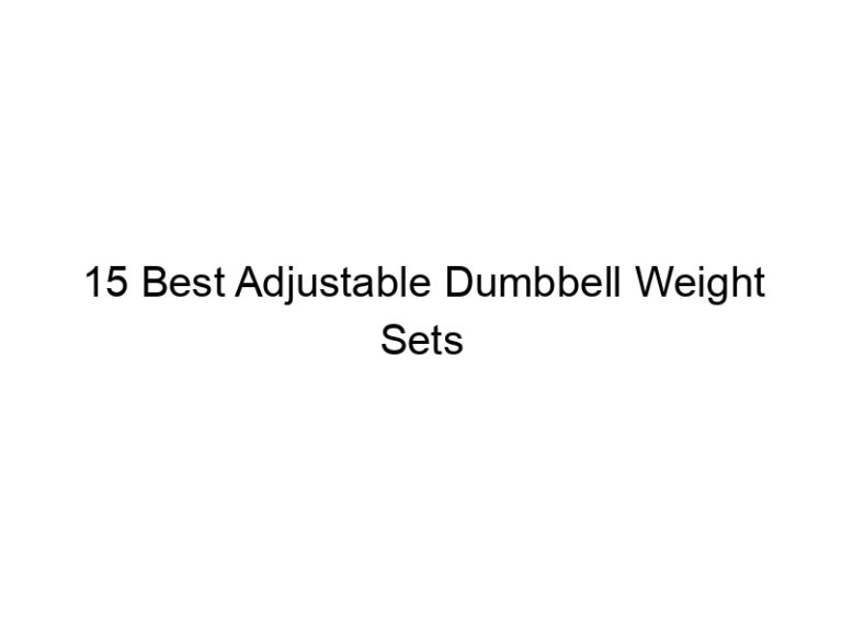 15 best adjustable dumbbell weight sets 7517