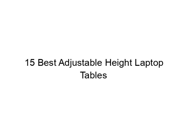 15 best adjustable height laptop tables 10871