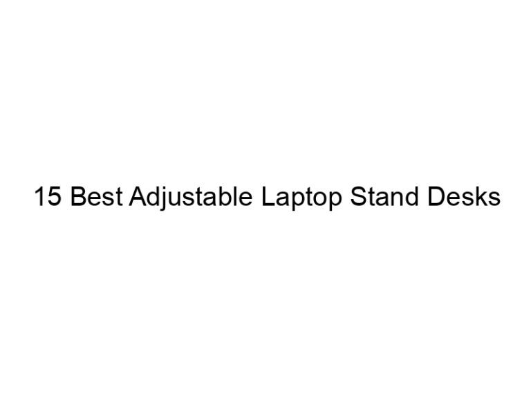 15 best adjustable laptop stand desks 7492
