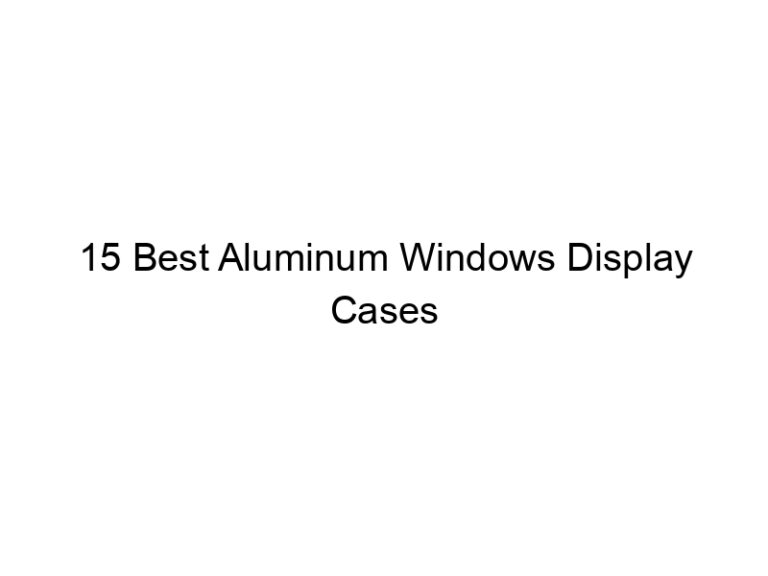 15 best aluminum windows display cases 9095