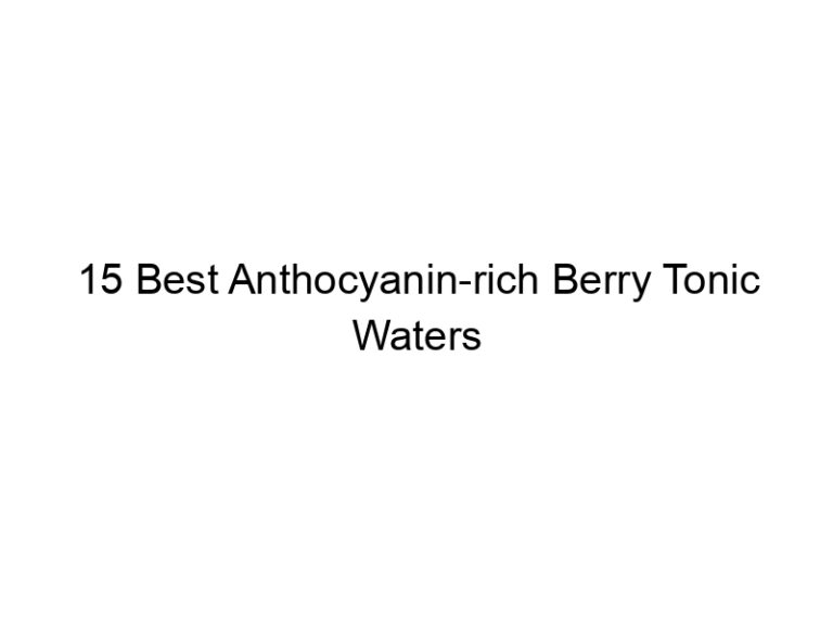 15 best anthocyanin rich berry tonic waters 30241