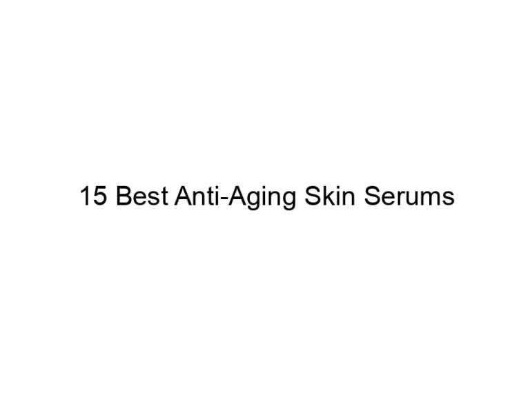 15 best anti aging skin serums 11037