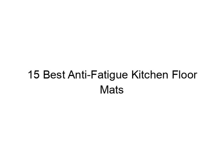 15 best anti fatigue kitchen floor mats 10814