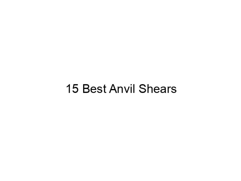 15 best anvil shears 20423